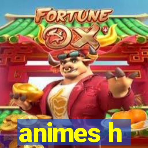 animes h